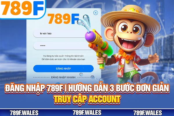 Đăng Nhập 789F | Hướng Dẫn 3 Bước Đơn Giản Truy Cập Account