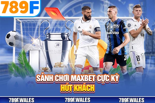 Sảnh chơi MAXBET cực kỳ hút khách