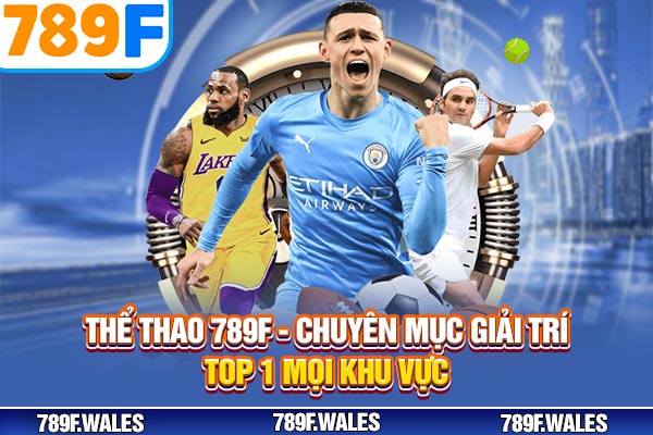 Thể Thao 789F - Chuyên Mục Giải Trí Top 1 Mọi Khu Vực