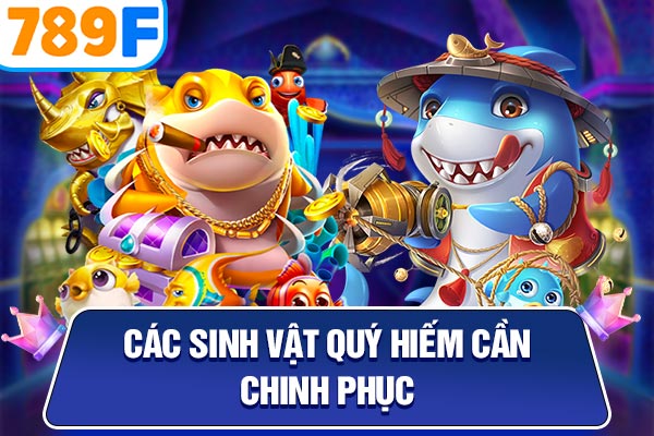 Các sinh vật quý hiếm cần chinh phục Các sinh vật quý hiếm cần chinh phục