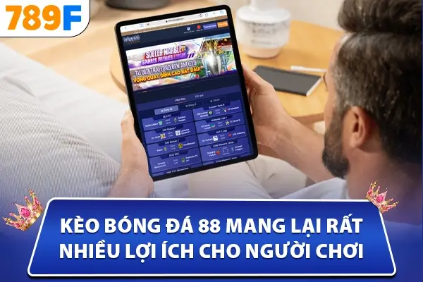 Kèo bóng đá 88 mang lại rất nhiều lợi ích cho người chơi