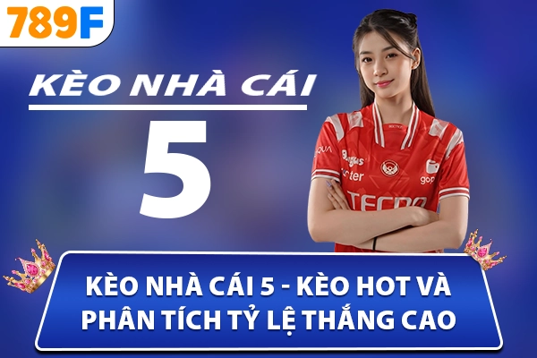 keo-nha-cai-5-keo-hot-va-phan-tich-ty-le-thang-cao
